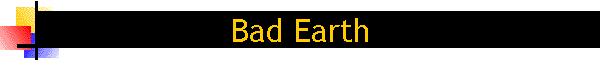 Bad Earth